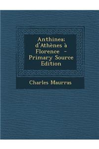 Anthinea; D'Athenes a Florence - Primary Source Edition