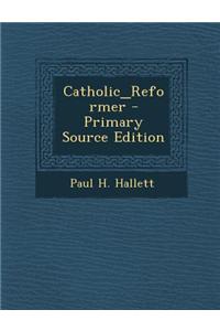 Catholic_reformer - Primary Source Edition