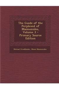 The Guide of the Perplexed of Maimonides, Volume 3