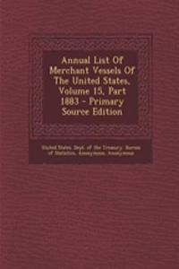 Annual List of Merchant Vessels of the United States, Volume 15, Part 1883