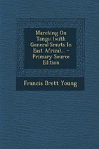 Marching on Tanga: (With General Smuts in East Africa)... - Primary Source Edition