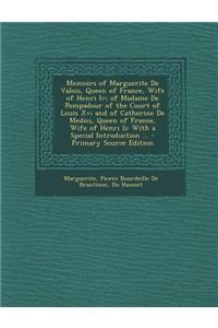 Memoirs of Marguerite de Valois, Queen of France, Wife of Henri IV; Of Madame de Pompadour of the Court of Louis XV; And of Catherine de Medici, Queen