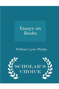 Essays on Books - Scholar's Choice Edition