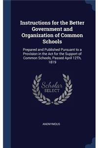 Instructions for the Better Government and Organization of Common Schools