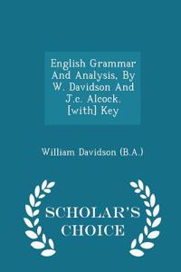 English Grammar and Analysis, by W. Davidson and J.C. Alcock. [With] Key - Scholar's Choice Edition
