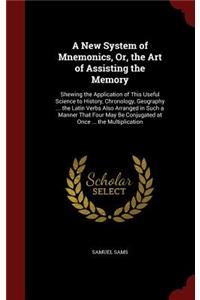 A New System of Mnemonics, Or, the Art of Assisting the Memory