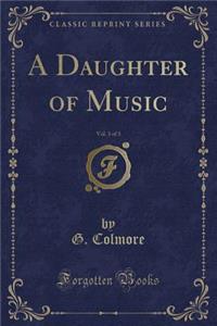 A Daughter of Music, Vol. 3 of 3 (Classic Reprint)