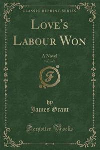 Love's Labour Won, Vol. 1 of 3