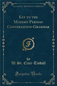 Key to the Modern Persian Conversation-Grammar (Classic Reprint)