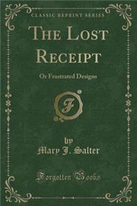 The Lost Receipt: Or Frustrated Designs (Classic Reprint)