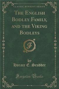 The English Bodley Family, and the Viking Bodleys (Classic Reprint)