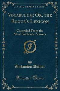 Vocabulum; Or, the Rogue's Lexicon