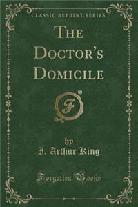 The Doctor's Domicile (Classic Reprint)