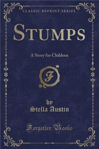Stumps: A Story for Children (Classic Reprint)