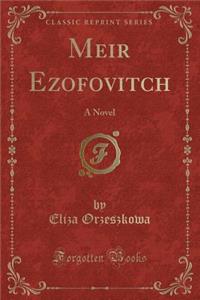 Meir Ezofovitch: A Novel (Classic Reprint)