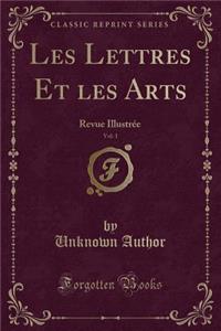 Les Lettres Et les Arts, Vol. 1