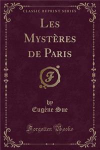 Les Mystï¿½res de Paris (Classic Reprint)