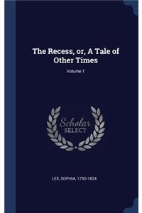 The Recess, or, A Tale of Other Times; Volume 1
