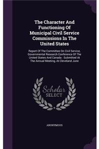 The Character and Functioning of Municipal Civil Service Commissions in the United States