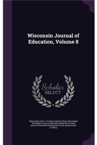 Wisconsin Journal of Education, Volume 8