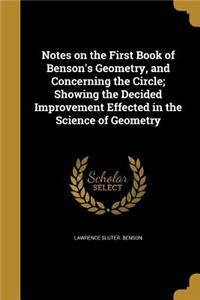 Notes on the First Book of Benson's Geometry, and Concerning the Circle; Showing the Decided Improvement Effected in the Science of Geometry