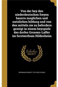 Von Der Bey Den Niederdeutschen Freyen Bauern Mo Glichen Und NU Tzlichen Bildung Und Von Den Mitteln Sie Zu Befo Rdern Gezeigt in Einem Beyspiele Des Dorfes Grossen-Laffer Im Fu Rstenthum Hildesheim