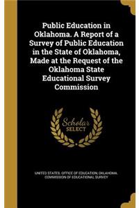 Public Education in Oklahoma. a Report of a Survey of Public Education in the State of Oklahoma, Made at the Request of the Oklahoma State Educational Survey Commission