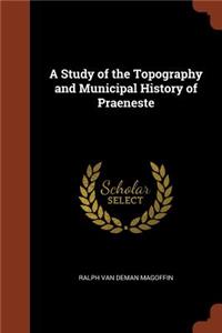 A Study of the Topography and Municipal History of Praeneste