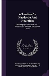 A TREATISE ON HEADACHE AND NEURALGIA: IN