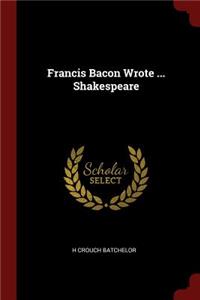 Francis Bacon Wrote ... Shakespeare