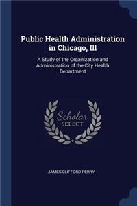 Public Health Administration in Chicago, Ill