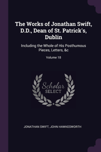 Works of Jonathan Swift, D.D., Dean of St. Patrick's, Dublin