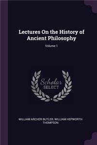 Lectures On the History of Ancient Philosophy; Volume 1