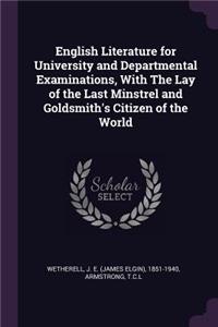 English Literature for University and Departmental Examinations, With The Lay of the Last Minstrel and Goldsmith's Citizen of the World