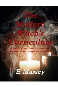 The Modern Witch’s Curriculum A guide to spiritual exploration, discovery, and magickal practices