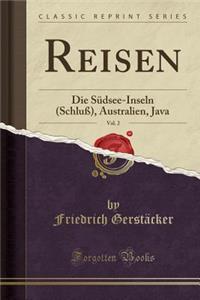 Reisen, Vol. 2: Die SÃ¼dsee-Inseln (SchluÃ?), Australien, Java (Classic Reprint)