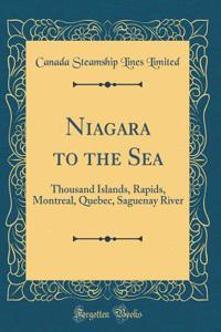 Niagara to the Sea: Thousand Islands, Rapids, Montreal, Quebec, Saguenay River (Classic Reprint)
