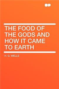 The Food of the Gods and How It Came to Earth