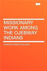 Missionary Work Among the Ojebway Indians