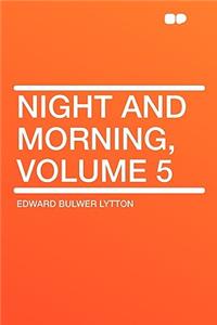 Night and Morning, Volume 5