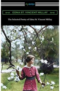 Selected Poetry of Edna St. Vincent Millay: (Renascence and Other Poems, A Few Figs from Thistles, Second April, and The Ballad of the Harp-Weaver)