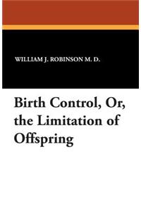 Birth Control, Or, the Limitation of Offspring