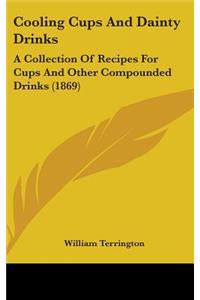 Cooling Cups And Dainty Drinks: A Collection Of Recipes For Cups And Other Compounded Drinks (1869)