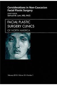 Considerations in Non-Caucasian Facial Plastic Surgery, an Issue of Facial Plastic Surgery Clinics