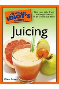 The Complete Idiot's Guide to Juicing