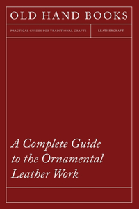 Complete Guide to the Ornamental Leather Work