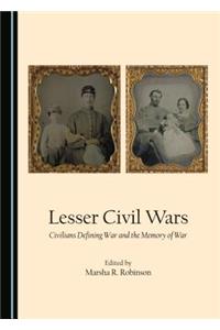 Lesser Civil Wars: Civilians Defining War and the Memory of War