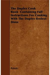 The Duplex Cook Book Containing Full Instructions For Cooking With The Duplex Fireless Stove