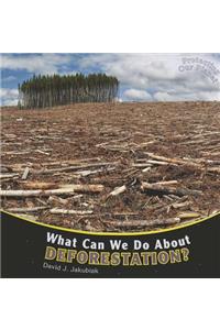 What Can We Do about Deforestation?