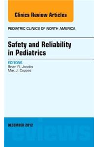 Safety and Reliability in Pediatrics, an Issue of Pediatric Clinics